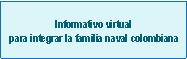 Textfeld: Informativo virtual para integrar la familia naval colombiana